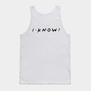 I Know! Tank Top